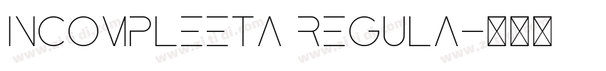 Incompleeta Regula字体转换 Incompleeta Regula字体转换